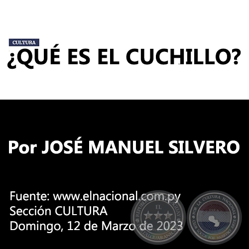 ¿QUÉ ES EL CUCHILLO? - Por JOSÉ MANUEL SILVERO ARÉVALOS - Domingo, 12 de Marzo de 2023